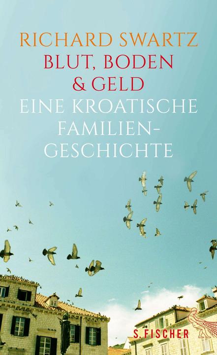 Produktbild Blut, Boden & Geld Eine kroatische Familiengeschichte (Deutsch, Richard Swartz, 2016)