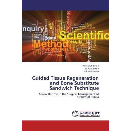 Guided Tissue Regeneration and Bone Substitute Sandwich Technique, Fachbücher von Abhishek Singh, Sanjay Singh, Ashish S...