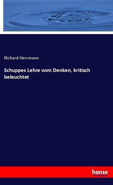 Produktbild Schuppes Lehre vom Denken, kritisch beleuchtet (Deutsch, Richard Herrmann, 2017)