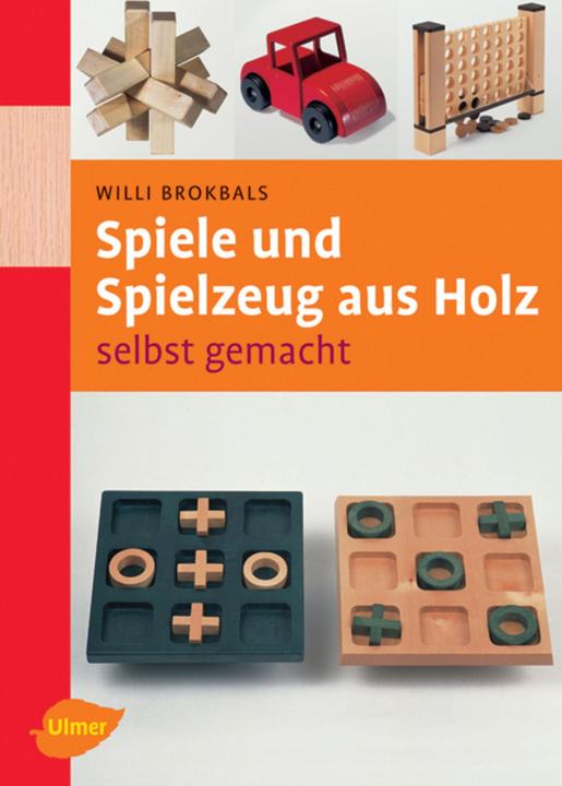 Image du produit Spiele und Spielzeug aus Holz selbst gemacht (Allemand, Willi Brokbals, 2006)