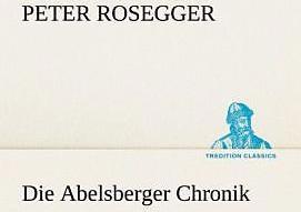 Produktbild Die Abelsberger Chronik (Deutsch, Peter Rosegger, 2012)