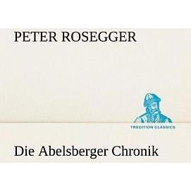 Die Abelsberger Chronik, Belletristik von Peter Rosegger