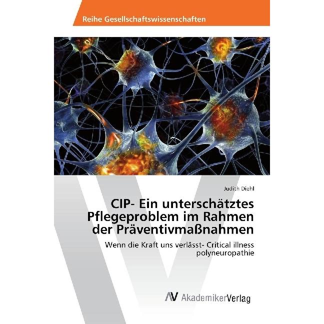CIP- Ein unterschätztes Pflegeproblem im Rahmen der Präventivmassnahmen, Fachbücher von Judith Diehl