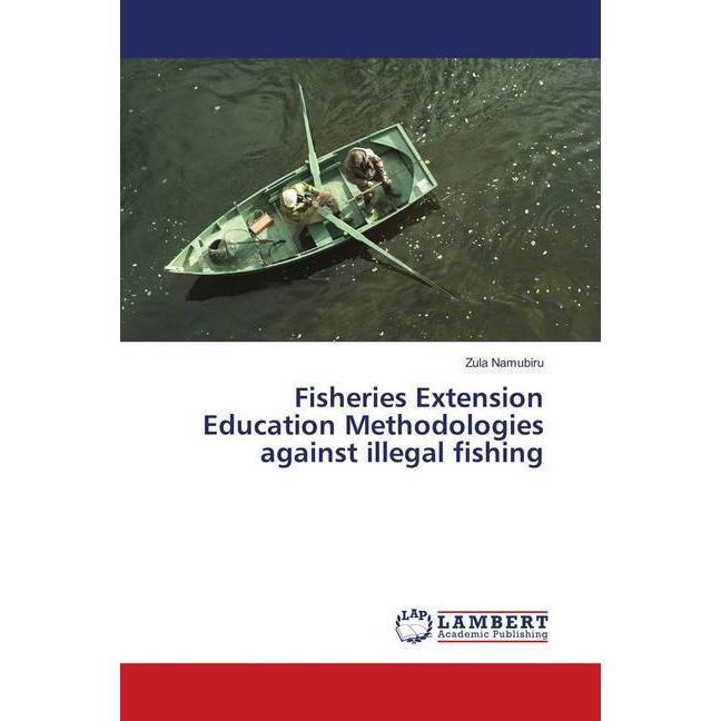 Fisheries Extension Education Methodologies against illegal fishing, Fachbücher von Zula Namubiru