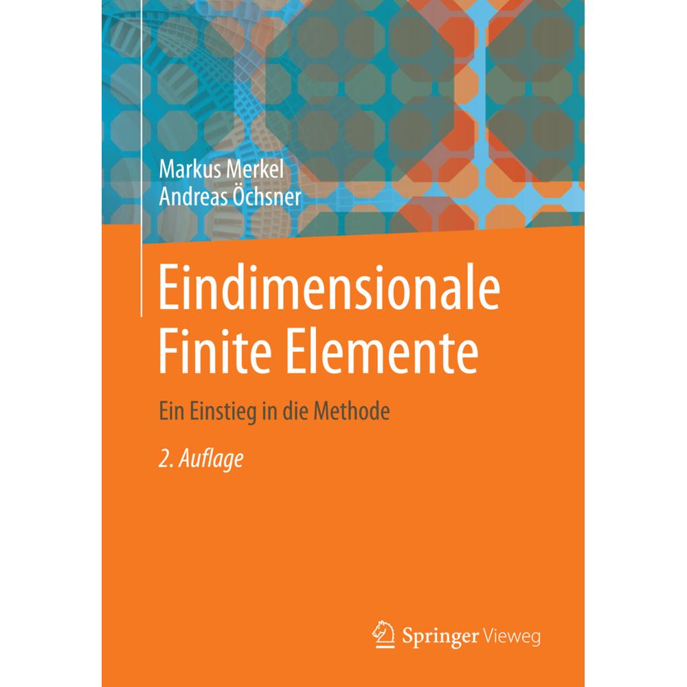Eindimensionale Finite Elemente, Fachbücher von Andreas Öchsner, Markus Merkel