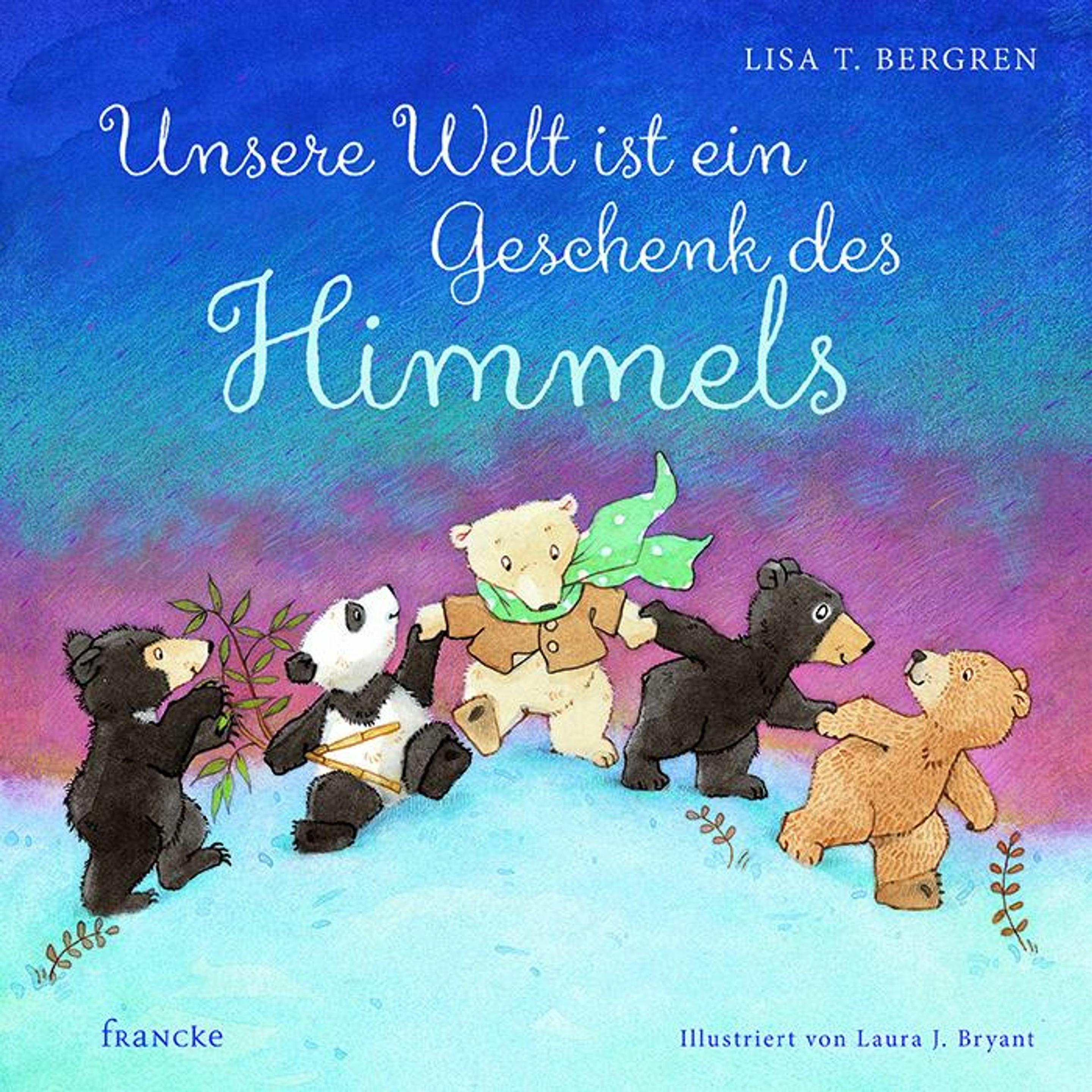 Unsere Welt ist ein Geschenk des Himmels, Kinderbücher von Lisa T. Bergren