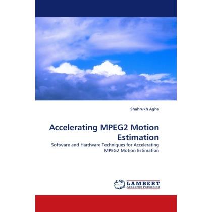 Accelerating MPEG2 Motion Estimation, Fachbücher von Shahrukh Agha