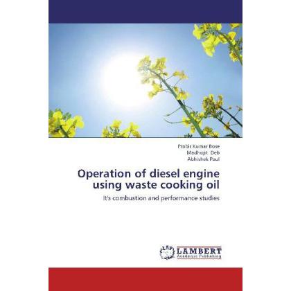 Operation of diesel engine using waste cooking oil, Ratgeber von Probir Kumar Bose, Abhishek Paul, Madhujit Deb