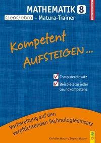Produktbild Kompetent Aufsteigen Mathematik 8 - GeoGebra Matura-Trainer (Deutsch, Christian Wurzer, Dagmar Wurzer, 2018)