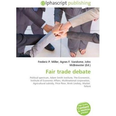 Fair trade debate, Fachbücher von Agnes F. Vandome, Frederic P. Miller, John McBrewster
