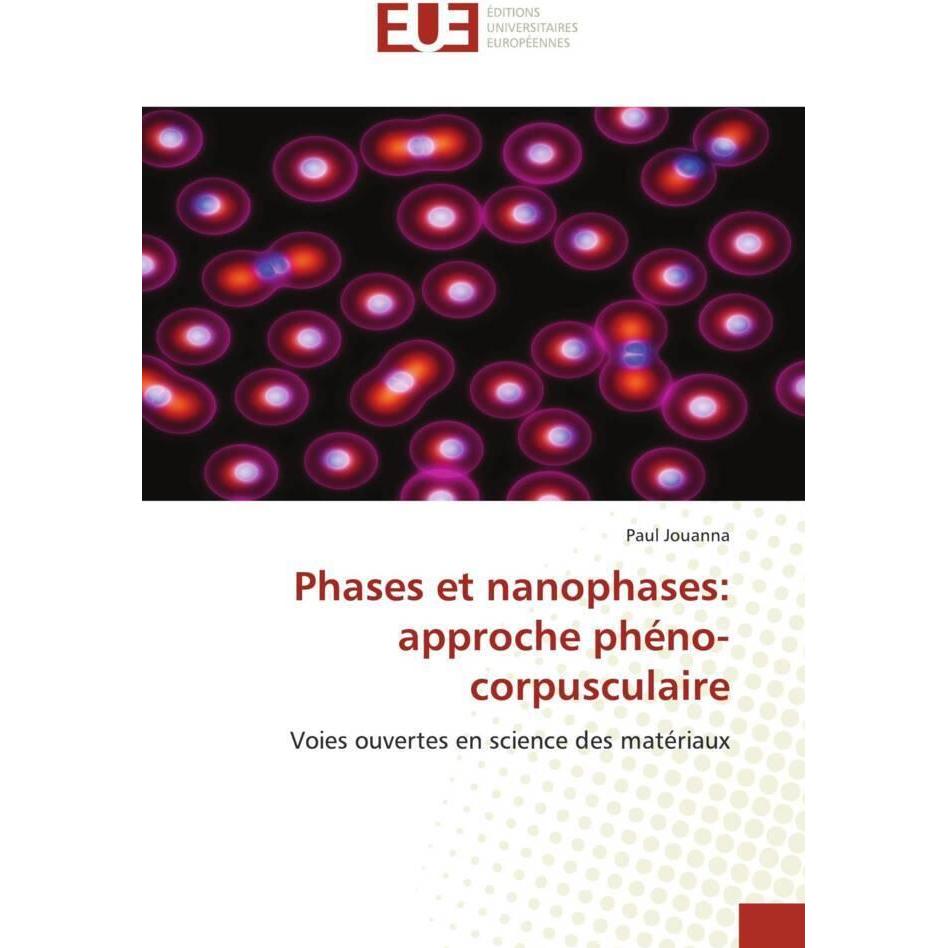 Phases et nanophases: approche phéno-corpusculaire, Fachbücher von Paul Jouanna