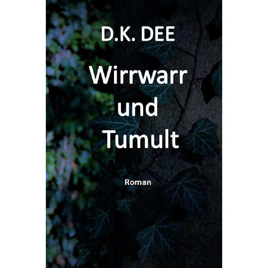 Wirrwarr und Tumult, Belletristik von D. K. Dee