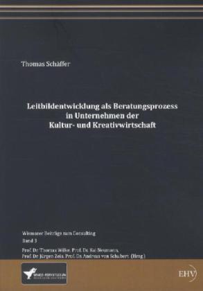 Produktbild Leitbildentwicklung als Beratungsprozess in Unternehmen der Kultur- und Kreativwirtschaft (Deutsch, Thomas Schaeffer, 2011)