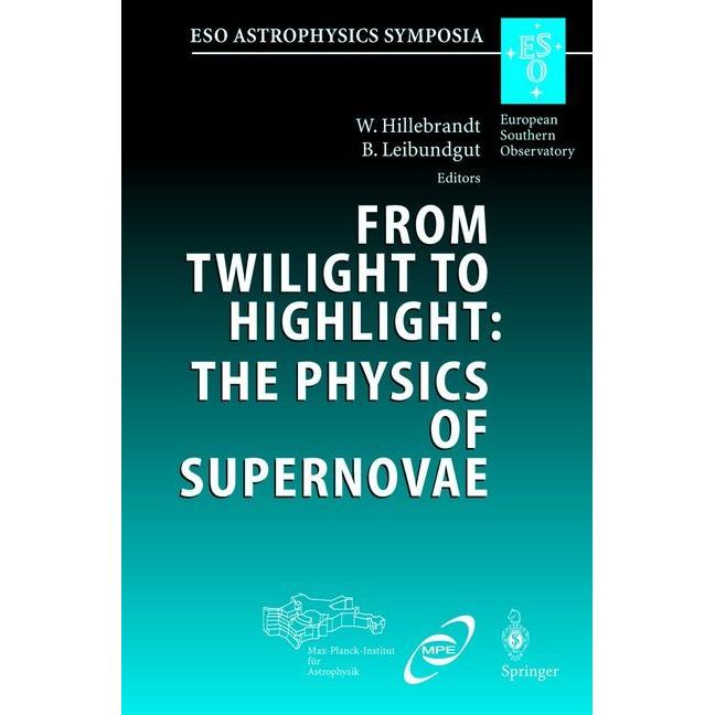 From Twilight to Highlight: The Physics of Supernovae, Fachbücher von Wolfgang Hillebrandt, Bruno Leibundgut