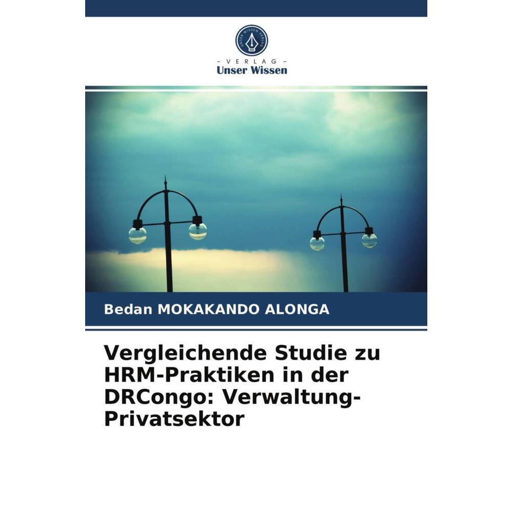 Vergleichende Studie zu HRM-Praktiken in der DRCongo: Verwaltung-Privatsektor, Fachbücher von Bedan Mokakando Alonga