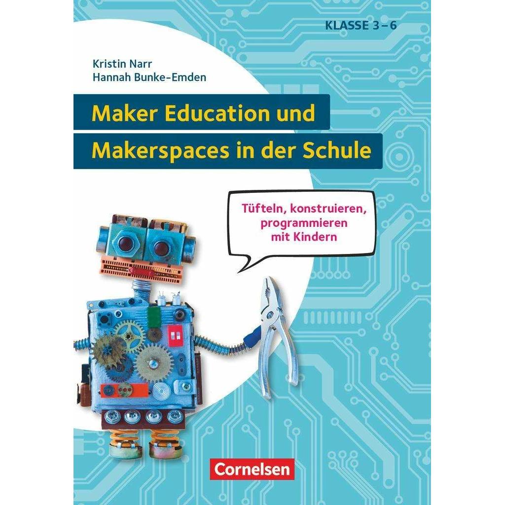 Maker Education und Makerspaces in der Schule, Tüfteln, konstruieren, programmieren mit Kindern in, Schulbücher von Feli...