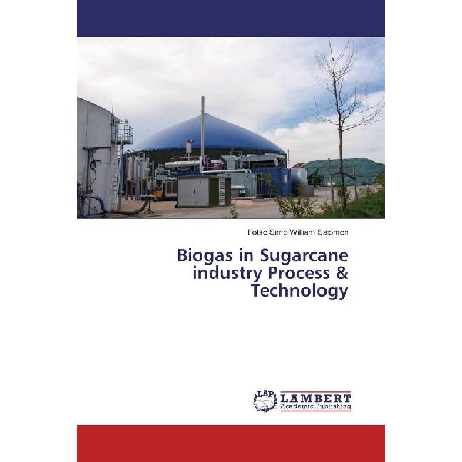 Biogas in Sugarcane industry Process & Technology, Fachbücher von Fotso Simo William Salomon