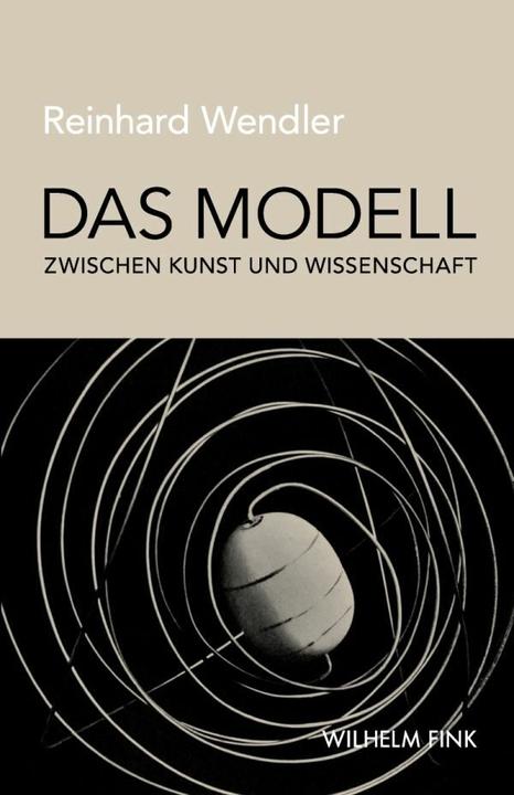 Produktbild Das Modell zwischen Kunst und Wissenschaft (Deutsch, Reinhard Wendler, 2013)