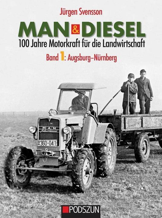 Produktbild MAN & Diesel 100 Jahre Motorkraft für die Landwirtschaft Band 1: Augsburg-Nürnberg (Deutsch, Jürgen Svensson, 2019)