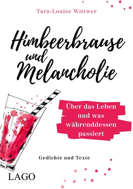 Produktbild Himbeerbrause und Melancholie: Gedichte und Texte (Deutsch, Tara-Louise Wittwer, 2020)