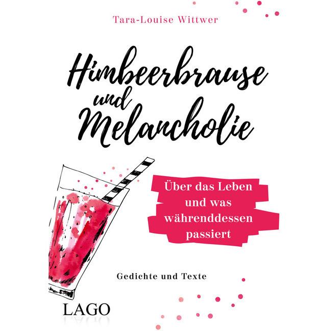 Himbeerbrause und Melancholie: Gedichte und Texte, Belletristik von Tara-Louise Wittwer