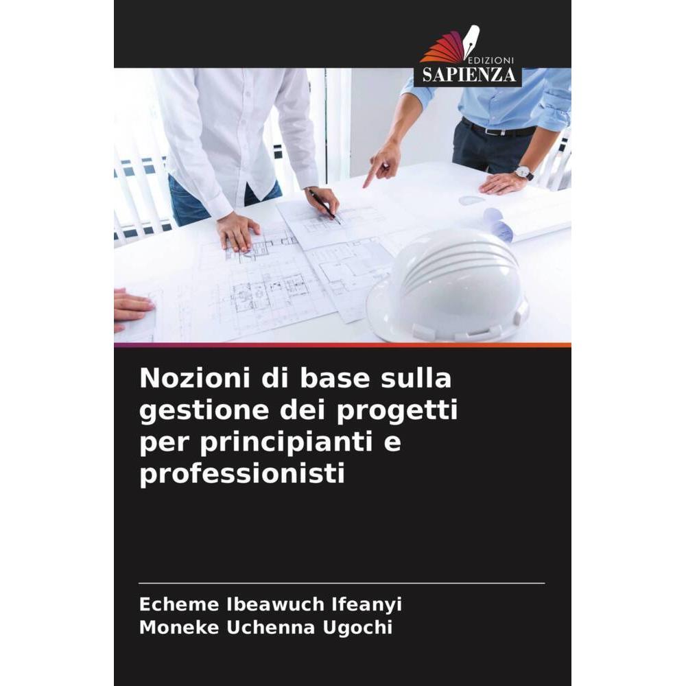 Nozioni di base sulla gestione dei progetti per principianti e professionisti, Fachbücher von Moneke Uchenna Ugochi, Ech...
