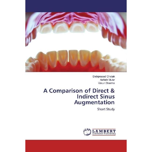 A Comparison of Direct & Indirect Sinus Augmentation, Fachbücher von Debiprasad Ghatak, Ashish Mular, Varun Sharma