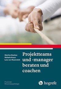 Produktbild Praxis der Personalpsychologie (Band 34): Projektteams und -manager beraten und coachen (Deutsch, Monika Kraus Wastian, 2016)
