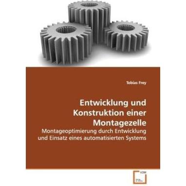 Entwicklung und Konstruktion einer Montagezelle, Fachbücher von Tobias Frey