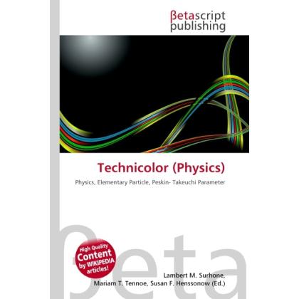 Technicolor (Physics), Fachbücher von Lambert M. Surhone, Miriam T. Timpledon, Susan F. Marseken
