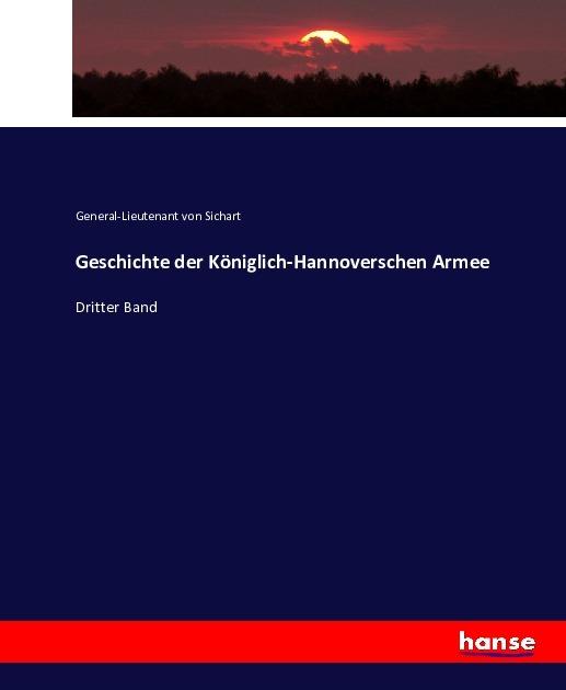 Produktbild Geschichte der Königlich-Hannoverschen Armee (Deutsch, Louis von Sichart, 2016)