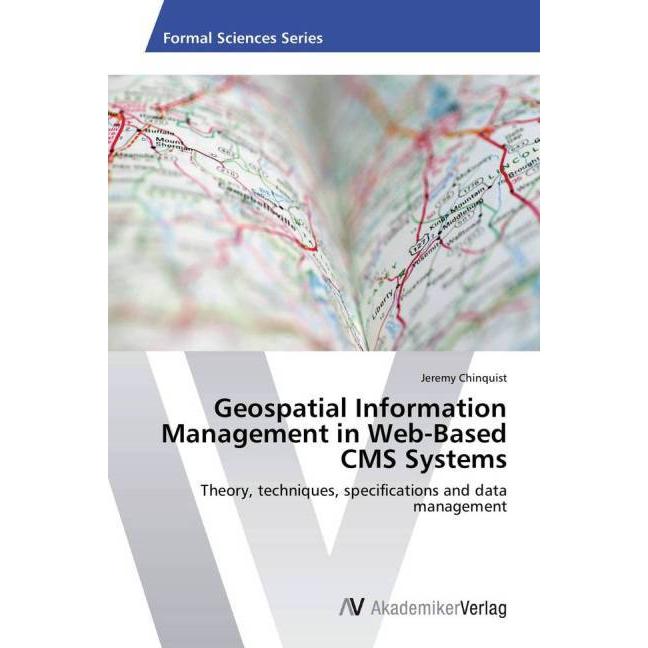 Geospatial Information Management in Web-Based CMS Systems, Fachbücher von Jeremy Chinquist