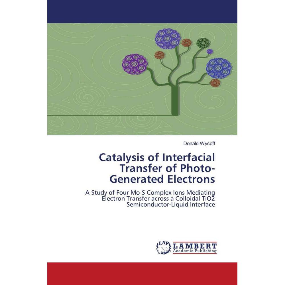 Catalysis of Interfacial Transfer of Photo-Generated Electrons, Fachbücher von Donald Wycoff
