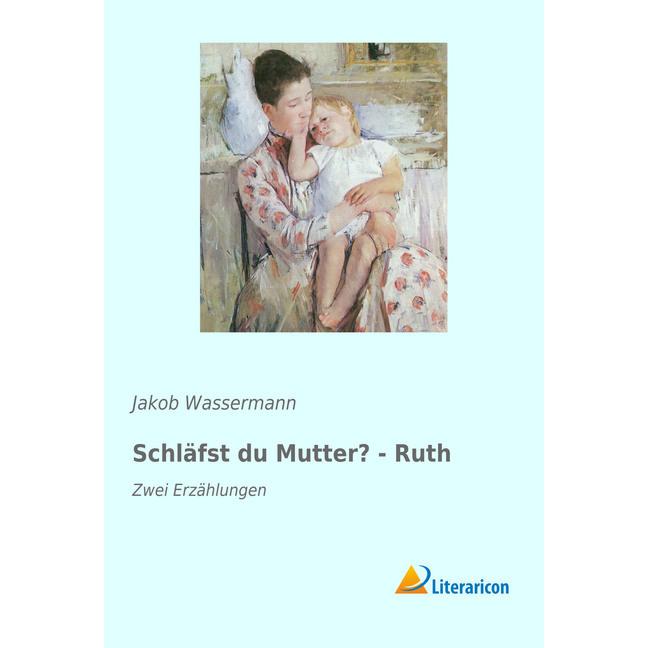 Schläfst du Mutter? - Ruth, Belletristik von Jakob Wassermann