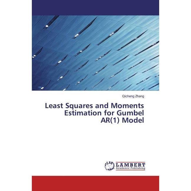 Least Squares and Moments Estimation for Gumbel AR(1) Model, Fachbücher von Qicheng Zhang