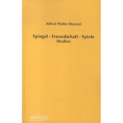 Unikum Spiegel - Freundschaft - Spiele (Alfred W. Heymel, Deutsch), Sonstige Literatur