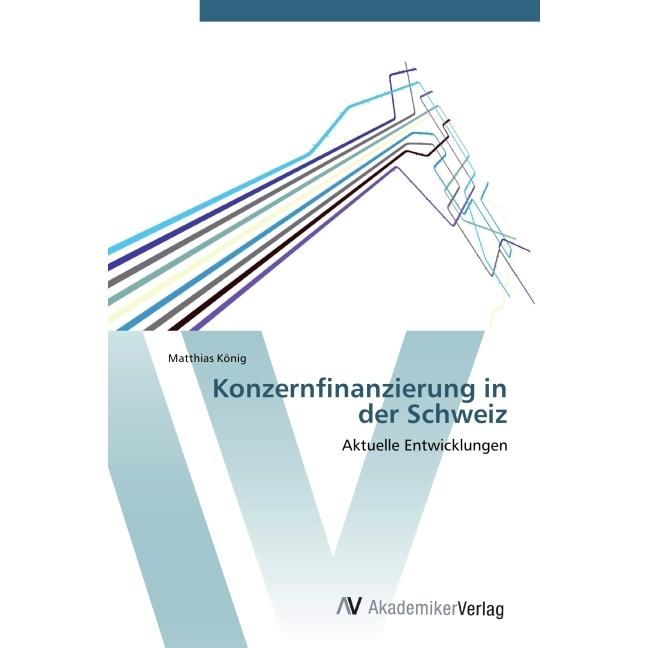 Konzernfinanzierung in der Schweiz, Fachbücher von Matthias König