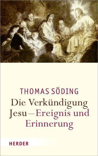 Produktbild Die Verkündigung Jesu - Ereignis und Erinnerung (Deutsch, Thomas Söding, 2012)
