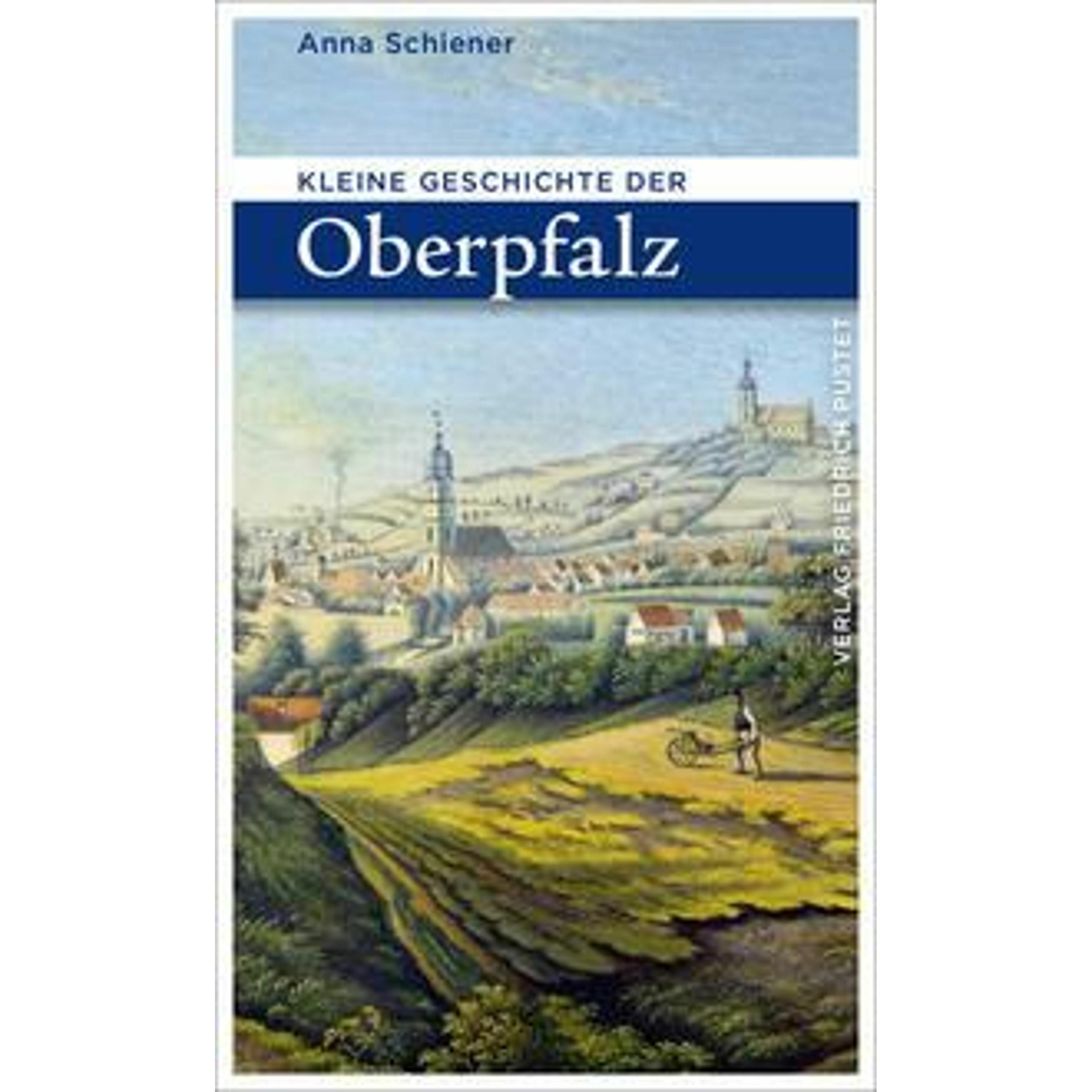 Kleine Geschichte der Oberpfalz, Fachbücher von Anna Schiener