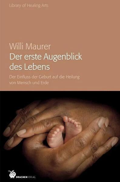 Produktbild Der erste Augenblick des Lebens (Deutsch, Willi Maurer, 2009)