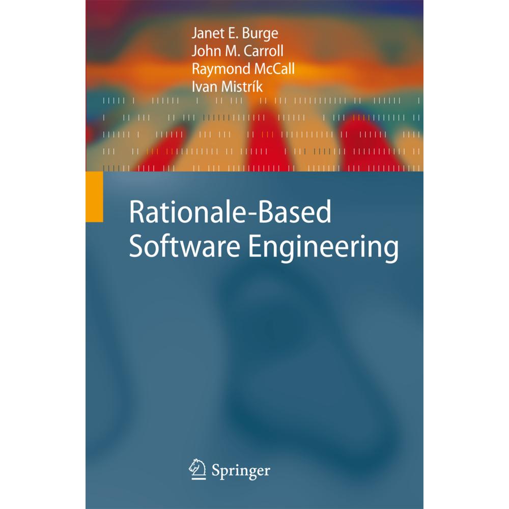 Rationale-Based Software Engineering, Fachbücher von Ivan Mistrík, John M. Carroll, Raymond McCall, Janet E. Burge