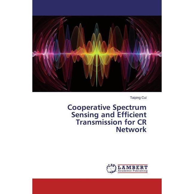 Cooperative Spectrum Sensing and Efficient Transmission for CR Network, Fachbücher von Taiping Cui