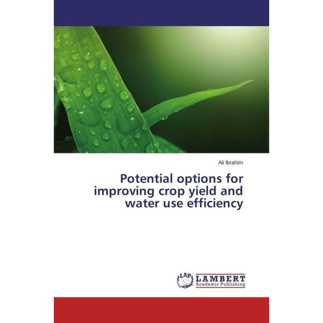 Potential options for improving crop yield and water use efficiency, Fachbücher von Ali Ibrahim