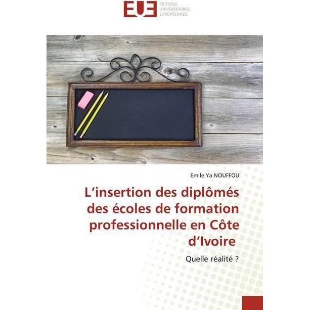 L'insertion des diplômés des écoles de formation professionnelle en Côte d'Ivoire, Fachbücher von Emile Ya NOUFFOU