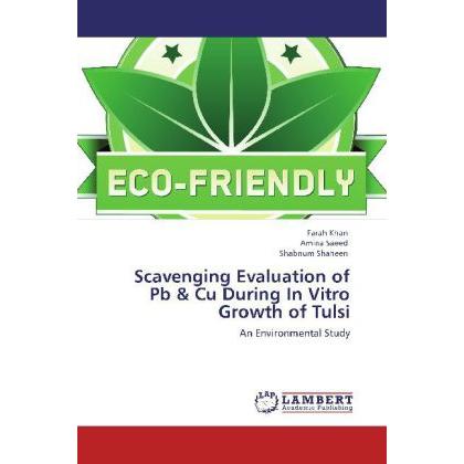 Scavenging Evaluation of Pb & Cu During In Vitro Growth of Tulsi, Fachbücher von Shabnum Shaheen, Farah Khan, Amina Saee...