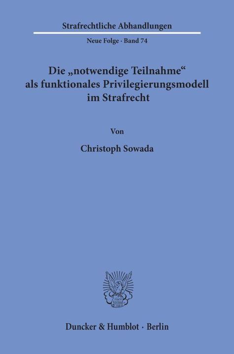 Produktbild Die "notwendige Teilnahme" als funktionales Privilegierungsmodell im Strafrecht. (Deutsch, Christoph Sowada, 1992)