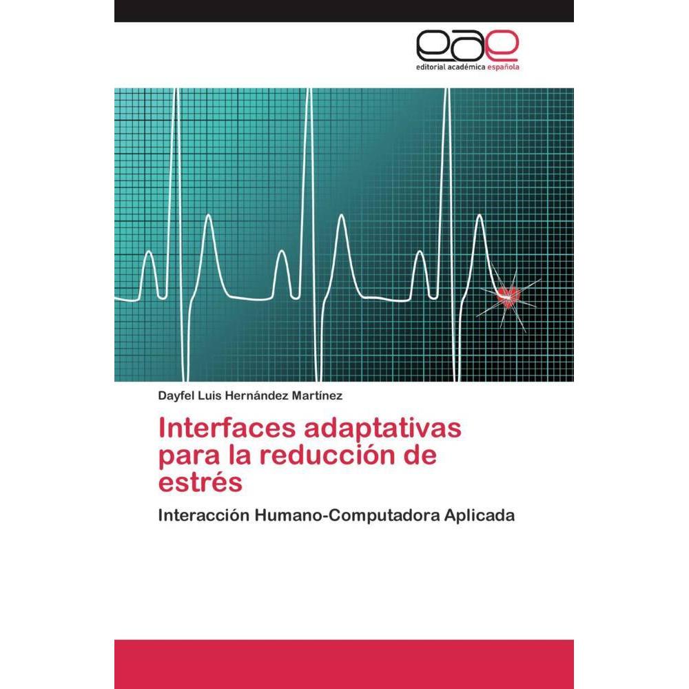 Interfaces adaptativas para la reducción de estrés, Fachbücher von Dayfel Luis Hernández Martínez