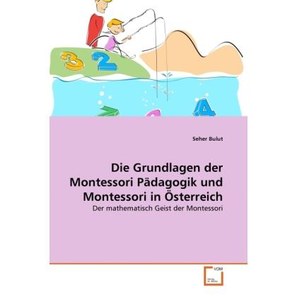 Die Grundlagen der Montessori Pädagogik und Montessori in Österreich, Fachbücher