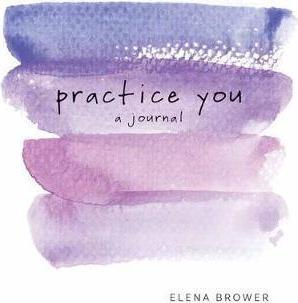 Produktbild Practice You: A Journal (Englisch, Brower Elena, 2017)