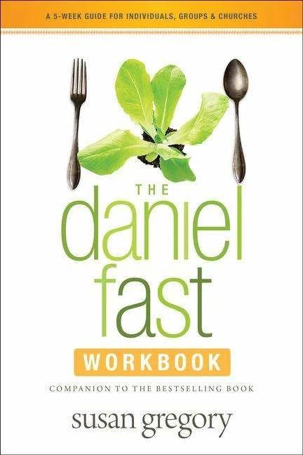 Produktbild The Daniel Fast Workbook: A 5-Week Guide for Individuals, Groups, and Churches (Englisch, Susan Gregory, 2013)
